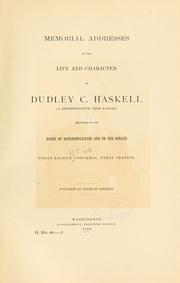Cover of: Memorial addresses on the life and character of Dudley C. Haskell | U. S. 48th Cong.
