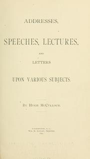 Cover of: Addresses, Speeches, lectures, and letters upon various subjects. by McCulloch, Hugh, McCulloch, Hugh