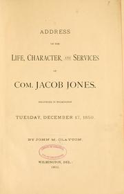 Cover of: Address on the life, character, and services of Com. Jacob Jones. by John Middleton Clayton
