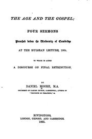 Cover of: age and the gospel: four sermons preached before the University of Cambridge at the Hulsean lecature, 1864 ; To which is added a discourse on final retribution