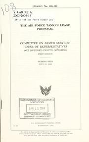 Cover of: The Air Force tanker lease proposal: Committee on Armed Services, House of Representatives, One Hundred Eighth Congress, first session, hearing held July 23, 2003.