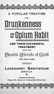 A popular treatise on drunkenness and the opium habit and their succesful treatment with the double chloride of gold, the only cure, Lakehurst Sanitarium, Oakville