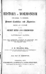 Cover of: The history of Mormonism, its rise, progress, present condition and mysteries: being an exposé of the secret rites and ceremonies of the Latter-Day Saints : with a full and authentic account of polygamy and the Mormon sect from its origin to the present time