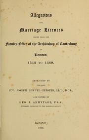 Cover of: Allegations for marriage licences issued from the Faculty office of the Archbishop of Canterbury at London, 1543 to 1869. by Canterbury (England) (Province). Faculty Office.