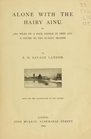 Cover of: Alone with the hairy Ainu: or, 3800 miles on a pack saddle in Yezo and a cruise to the Kurile islands