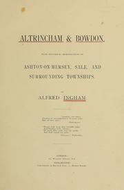 Cover of: Altrincham & Bowdon: with historical reminiscences of Ashton-on-Mersey, Sale, and surrounding townships