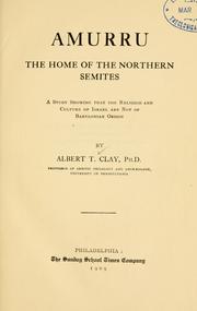 Cover of: Amarru : the home of the Northern Semites: a study showing that the religion and culture of Israel are not of Babylonian origin