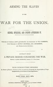 Cover of: American civil war.: Memories of incidents connected with the ... Rebellion ... including the proposition made ... November, 1861, when ... Gen. J. Cochrane ... advocated the arming of the slaves ... From writings ...