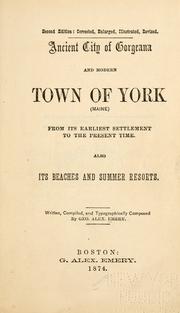 Cover of: Ancient city of Gorgeana and modern town of York (Maine) from its earliest settlement to the present time by George Alexander Emery