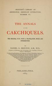 Cover of: The annals of the Cakchiquels by by Daniel G. Brinton.