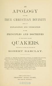 Cover of: An apology for the true Christian divinity: being an explanation and vindication of the principles and doctrines of the people called Quakers.