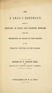 Cover of: The áaras-i-bozorgán: being an obituary of pious and learned Moslims from the beginning of Islám to the middle of th twelfth century of the Hijrah.