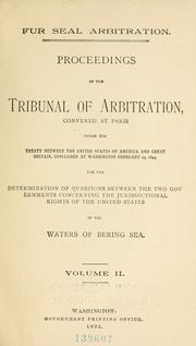Cover of: Fur seal arbitration.: Proceedings of the Tribunal of arbitration, convened at Paris, under the treaty between the United States ... and Great Britain, concluded at Washington, February 29, 1892, for the determination of questions between the two governments concerning the jurisdictional rights of the United States in the waters of Bering sea.