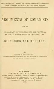 Cover of: The arguments of Romanists from the infallibility of the church and the testimony of the fathers in behalf of the Apocrypha by James Henley Thornwell