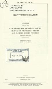Cover of: Army transformation: hearing before the Committee on Armed Services, House of Representatives, One Hundred Eighth Congress, second session, hearings held July 15, 21, 2004.