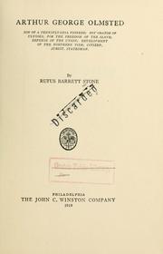 Cover of: Arthur George Olmsted: son of a Pennsylvania pioneer; boy orator of Ulysses; for the freedom of the slave; defense of the Union; development of the northern tier; citizen, jurist, statesman.