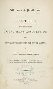 Cover of: Atheism and pantheism: a lecture delivered before the Young Men's Association for mutual improvement in the city of Albany, on Friday evening, March 10, 1848