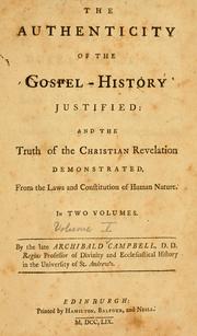 Cover of: The authenticity of the Gospel-history justified, and the truth of the Christian revelation demonstrated, from the laws and constitution of human nature. by Campbell, Archibald