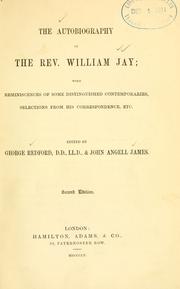 Cover of: The autobiography of the Rev. William Jay: with reminiscences of some distinguished contemporaries, selections from his correspondence, etc.