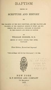 Cover of: Baptism tested by Scripture and history; or, The teaching of the Holy Scriptures ... by William Hodges