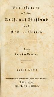 Cover of: Bemerkungen auf einer Reise aus Liefland nach Rom und Neapel by August Friedrich Ferdinand von Kotzebue, August Friedrich Ferdinand von Kotzebue