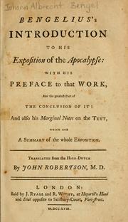 Cover of: Bengelius's introduction to his exposition of the Apocalypse: with his preface to that work and the greatest part of the conclusion of it; and also his marginal notes on the text, which are a summary of the whole exposition