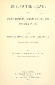 Cover of: Beyond the grave: being three lectures before Chautauqua Assembly in 1878, with papers on recognition in the future state, and other addenda