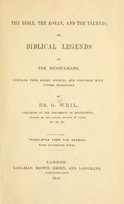 Cover of: The Bible, the Koran, and the Talmud: or, Biblical legends of the Mussulmans, compiled from Arabic sources, and compared with Jewish traditions.