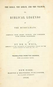 Cover of: The Bible, the Koran, and the Talmud: or, Biblical legends of the Mussulmans, compiled from Arabic sources, and compared with Jewish traditions