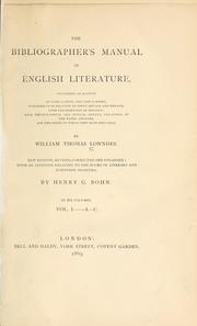 The bibliographer's manual of English literature by William Thomas Lowndes