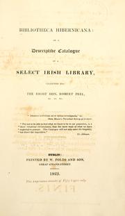 Cover of: Bibliotheca hibernicana: or a descriptive catalogue of a select Irish library, collected for The Right Hon. Robert Peel.