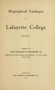 Cover of: Biographical catalogue of Lafayette college, 1832-1912 by John Franklin Stonecipher