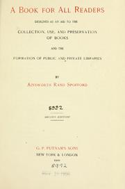 Cover of: A book for all readers: designed as an aid to the collection, use, and preservation of books, and the formation of public and private libraries