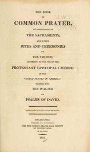 Cover of: The Book of Common Prayer, and administration of the Sacraments, and other rites and ceremonies of the Church ... Together with The Psalter, or Psalms of David.