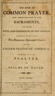 Cover of: The book of common prayer, and administration of the sacraments, and other rites and ceremonies of the church, according to the use of the Protestant Episcopal church in the United States of America by Episcopal Church