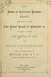 Cover of: The Book of common prayer, 1549: commonly called the First book of Edward VI : to which is added the Ordinal of 1549, and the Order of Holy Communion, 1549