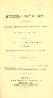 The hundred Boston orators appointed by the municipal authorities and other public bodies, from 1770 to 1852 by James Spear Loring