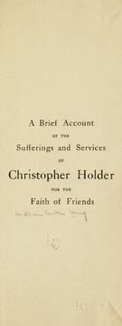 Cover of: A brief account of the sufferings and services of Christopher Holder for the faith of Friends.
