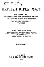 Cover of: A British rifle man: the journals and correspondence of Major George Simmons, Rifle brigade, during the Peninsular war and the campaign of Waterloo.