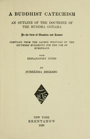 Cover of: A Buddhist catechism: an outline of the doctrine of the Buddha Gotama in the form of question and answer ; compiled from the sacred writings of the southern Buddhists for the use of Europeans