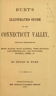 Cover of: Burt's illustrated guide of the Connecticut valley: containing descriptions of Mount Holyoke, Mount Mansfield, White Mountains, Lake Memphremagog, Lake Willoughby, Montreal, Quebec, &c.