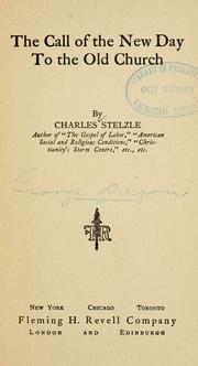 Cover of: The call of the new day to the old church by Stelzle, Charles