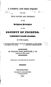 Cover of: A careful and free inquiry into the true nature and tendency of the religious principles of the Society of Friends, commonly called Quakers by W. C. Brownlee