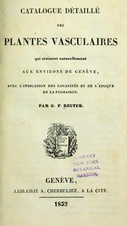 Cover of: Catalogue dtaill des plantes vasculaires qui croissent naturellement aux environs de Genve: avec l'indication des localits et de l'poque de la floraison
