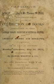 Cover of: Catalogue of the library belonging to Mr. Thomas W. Field by Thomas W. Field