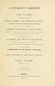 Cover of: A catalogue raisonné of the works of the most eminent Dutch, Flemish, and French painters: in which is included a short biographical notice of the artists, with a copious description of their principal pictures; a statement of the prices at which such pictures have been sold at public sales on the continent and in England; a reference to the galleries and private collections, in which a large portion are at present; and the names of the artists by whom they have been engraved; to which is added, a brief notice of the scholars & imitators of the great masters of the above schools