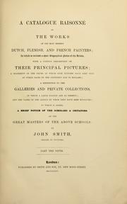 Cover of: A catalogue raisonné of the works of the most eminent Dutch, Flemish, and French painters: in which is included a short biographical notice of the artists, with a copious description of their principal pictures; a statement of the prices at which such pictures have been sold at public sales on the continent and in England; a reference to the galleries and private collections, in which a large portion are at present; and the names of the artists by whom they have been engraved; to which is added, a brief notice of the scholars & imitators of the great masters of the above schools