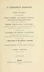 Cover of: A catalogue raisonné of the works of the most eminent Dutch, Flemish, and French painters: in which is included a short biographical notice of the artists, with a copious description of their principal pictures; a statement of the prices at which such pictures have been sold at public sales on the continent and in England; a reference to the galleries and private collections, in which a large portion are at present; and the names of the artists by whom they have been engraved; to which is added, a brief notice of the scholars & imitators of the great masters of the above schools