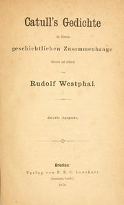 Cover of: Catull's Gedichte in ihrem geschichtlichen Zusammenhange übersetzt und erläutert by Gaius Valerius Catullus