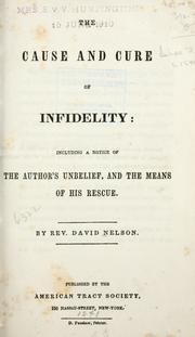 Cover of: The cause and cure of infidelity: including a notice of the author's unbelief, and the means of his rescue. by Nelson, David